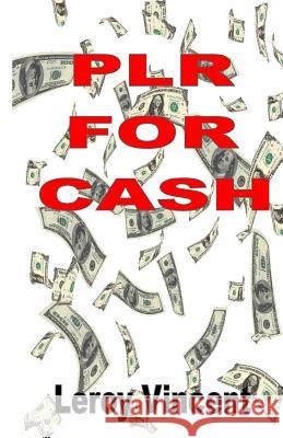 PLR For Cash: How to Utilize Private Label Rights for Maximum Profits Leroy Vincent 9781607968610 Econo Publishing Company - książka