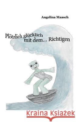 Plötzlich glücklich mit dem... Richtigen Maasch, Angelina 9783748274193 Tredition Gmbh - książka