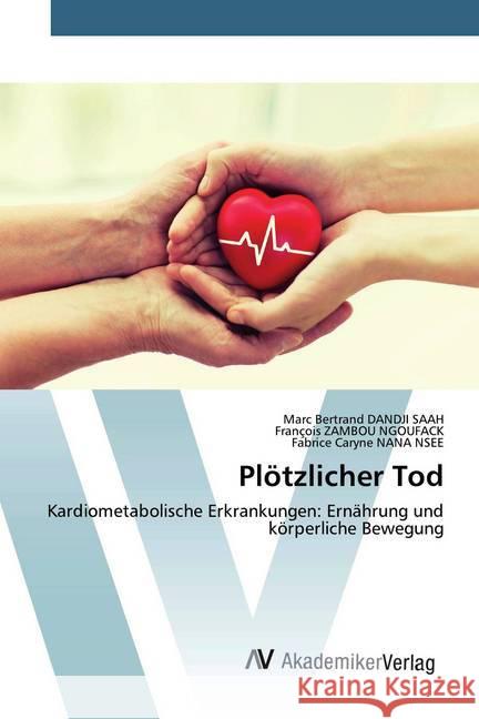 Plötzlicher Tod : Kardiometabolische Erkrankungen: Ernährung und körperliche Bewegung DANDJI SAAH, Marc Bertrand; ZAMBOU NGOUFACK, François; NANA NSEE, Fabrice Caryne 9786202227285 AV Akademikerverlag - książka