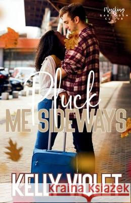 Pluck Me Sideways Kelly Violet 9781954572249 Pump Up the Violet Publishing - książka