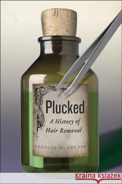 Plucked: A History of Hair Removal Rebecca M. Herzig 9781479852819 New York University Press - książka