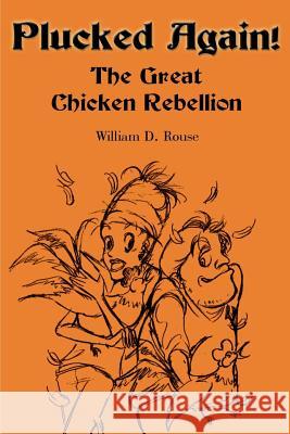 Plucked Again!: The Great Chicken Rebellion Rouse, William D. 9780595005888 Writers Club Press - książka