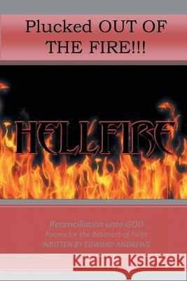 Plucked Out Of The Fire!: Reconciliation Unto God - Poems for the Believers of Faith Andrews, Edward 9781493120314 Xlibris - książka