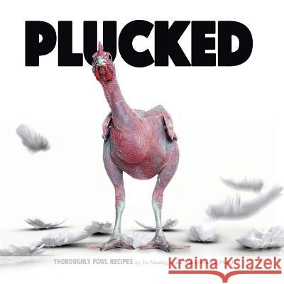 Plucked: Thoroughly Fowl Recipes Mark Donnelly Mark Donnelly 9780999533048 Rock / Paper / Safety Scissors - książka