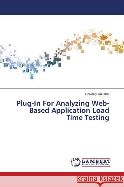 Plug-In For Analyzing Web-Based Application Load Time Testing Kaushal, Shivangi 9786139861811 LAP Lambert Academic Publishing - książka