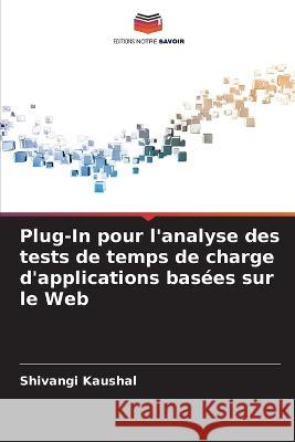 Plug-In pour l\'analyse des tests de temps de charge d\'applications bas?es sur le Web Shivangi Kaushal 9786205683156 Editions Notre Savoir - książka