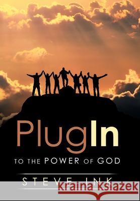 Plug In: To the Power of God Steve Ink 9781973670001 WestBow Press - książka