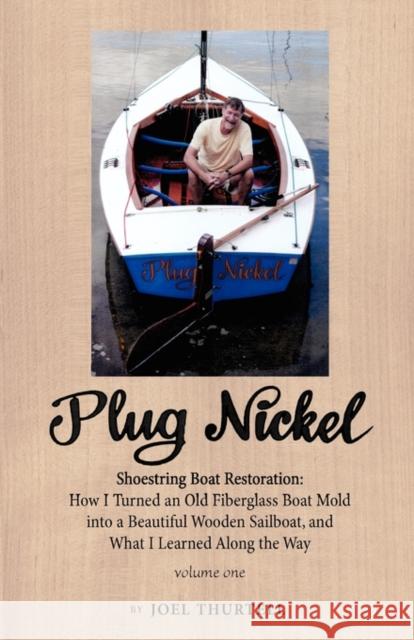 Plug Nickel Shoestring Boat Restoration; How I Turned an Old Fiberglass Boat Mold Into a Beautiful Wooden Sailboat, and What I Learned Along the Way Thurtell, Joel Howard 9780975996928  - książka