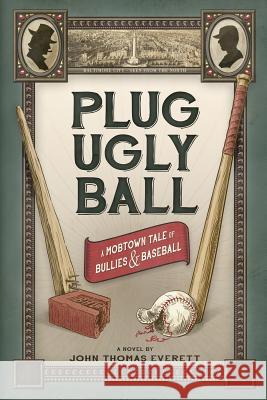 Plug Ugly Ball John Thomas Everett 9781640620025 Braveship Books - książka