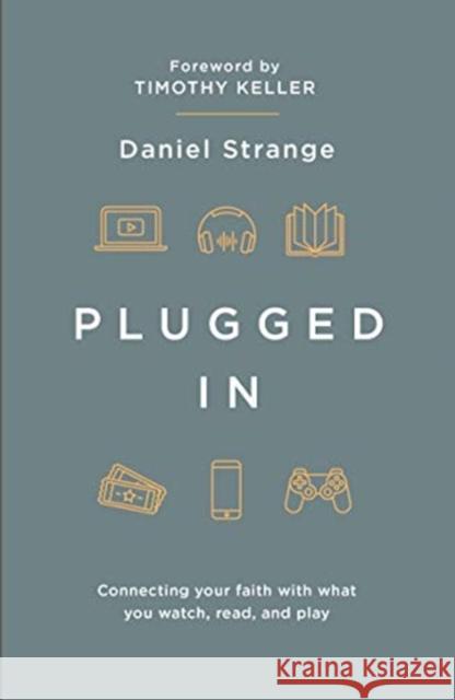 Plugged In: Connecting your faith with what you watch, read, and play Daniel Strange 9781909919419 The Good Book Company - książka