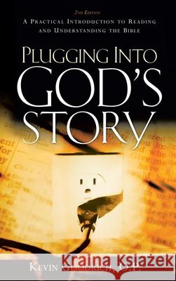 Plugging Into God's Story: A Practical Introduction to Reading and Understanding the Bible Kevin Goodrich O P 9781602661493 Xulon Press - książka