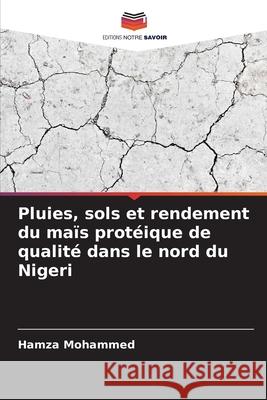Pluies, sols et rendement du maïs protéique de qualité dans le nord du Nigeri Mohammed, Hamza 9786208857561 Editions Notre Savoir - książka