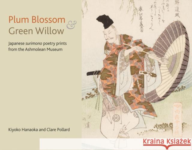 Plum Blossom and Green Willow: Japanese Surimono Poetry Prints from the Ashmolean Museum Clare Pollard Kiyoko Hanaoka 9781910807262 Ashmolean Museum - książka