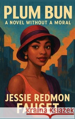 Plum Bun: A Novel Without a Moral Jessie Redmon Fauset 9781515466574 Rediscovered Books - książka