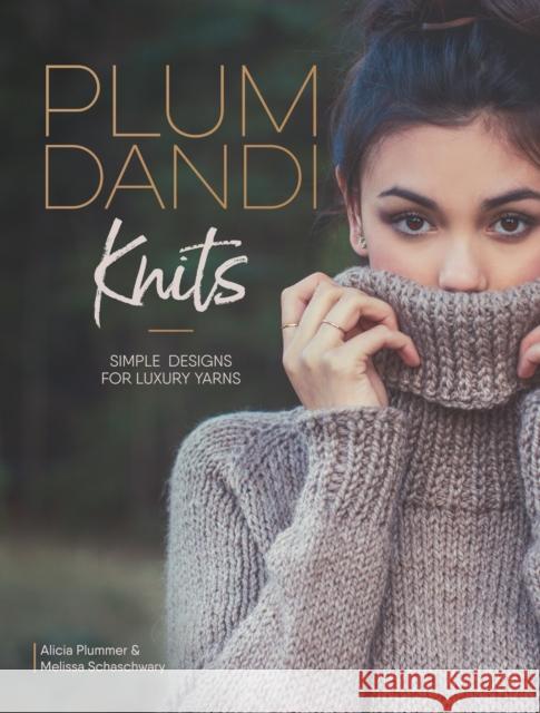 Plum Dandi Knits: Simple Designs for Luxury Yarns Melissa Schaschwary Alicia Plummer 9781632505941 Interweave Press - książka