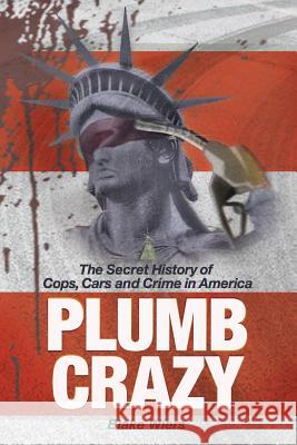 Plumb Crazy: The Secret History of Cops, Cars and Crime in America Blake Wiers 9781790747276 Independently Published - książka