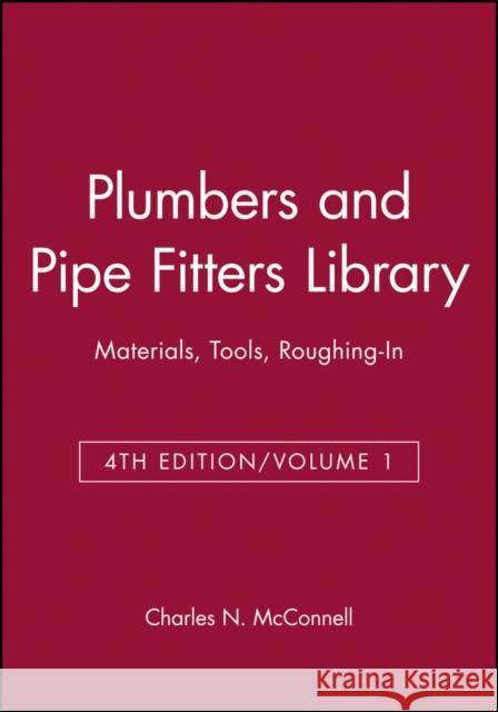 Plumbers and Pipe Fitters Library, Volume 1: Materials, Tools, Roughing-In McConnell, Charles N. 9780025829114 MacMillan Publishing Company - książka