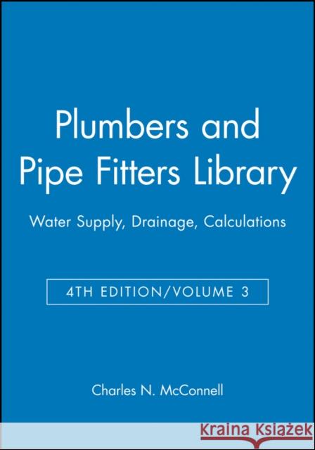 Plumbers and Pipe Fitters Library, Volume 3: Water Supply, Drainage, Calculations McConnell, Charles N. 9780025829138 T. Audel - książka