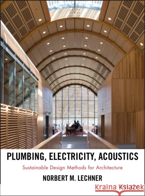 Plumbing, Electricity, Acoustics: Sustainable Design Methods for Architecture Lechner, Norbert M. 9781118014752 John Wiley & Sons - książka