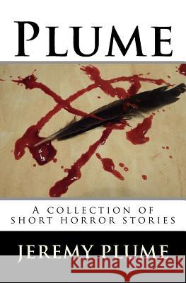 Plume: A collection of short horror stories Plume, Jeremy 9781515330462 Createspace - książka