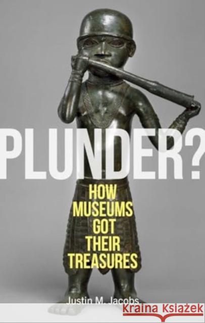 Plunder?: How Museums Got Their Treasures Justin M. Jacobs 9781789149487 Reaktion Books - książka