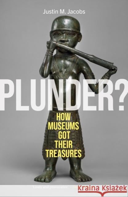 Plunder?: How Museums Got Their Treasures Justin M. Jacobs 9781836391081 Reaktion Books - książka