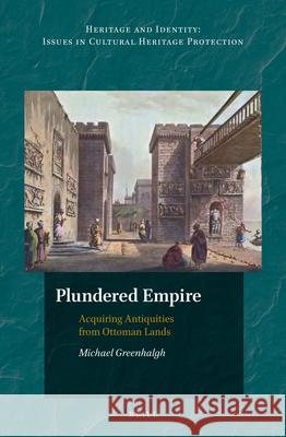Plundered Empire: Acquiring Antiquities from Ottoman Lands Michael Greenhalgh 9789004405462 Brill - książka