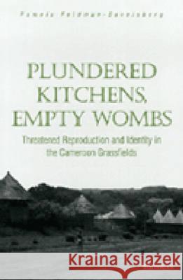 Plundered Kitchens, Empty Wombs: Threatened Reproduction and Identity in the Cameroon Grassfields Feldman-Savelsberg, Pamela Lou 9780472109890 University of Michigan Press - książka