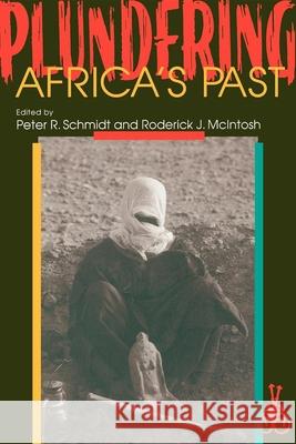 Plundering Africa's Past Peter R. Schmidt Roderick J. McIntosh 9780253210548 Indiana University Press - książka