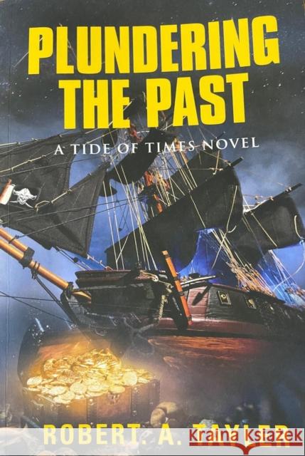 Plundering the Past: Tide of Times, Volume 1 Robert a. Tayler 9781647181239 Booklocker.com - książka