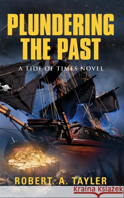 Plundering the Past: Tide of Times, Volume 1 Robert a Tayler 9781647188498 Booklocker.com - książka