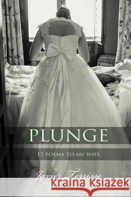 Plunge: 13 Poems To My Wife Terrisse, Javier 9781493691968 Createspace - książka