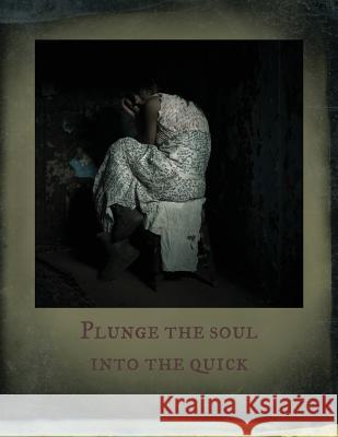 Plunge the Soul into the Quick Alice, Little 9781973798880 Createspace Independent Publishing Platform - książka
