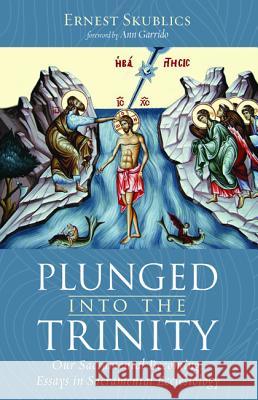 Plunged into the Trinity Ernest Skublics Ann Garrido 9781532666094 Cascade Books - książka