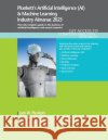 Plunkett's Artificial Intelligence (AI) & Machine Learning Industry Almanac 2023 Jack W. Plunkett 9781628316407 Plunkett Research, Ltd