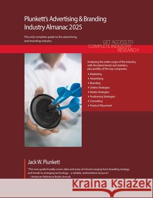 Plunkett's Advertising & Branding Industry Almanac 2025: Advertising & Branding Industry Market Research, Statistics, Trends and Leading Companies Jack W. Plunkett 9781647880736 Plunkett Research - książka