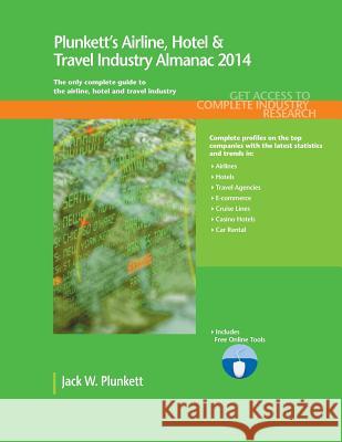 Plunkett's Airline, Hotel & Travel Industry Almanac 2014 : Airline, Hotel & Travel Industry Market Research, Statistics, Trends & Leading Companies Jack W. Plunkett 9781608797158 Plunkett Research - książka