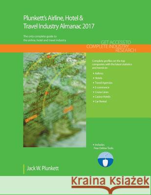 Plunkett's Airline, Hotel & Travel Industry Almanac 2017: Airline, Hotel & Travel Industry Market Research, Statistics, Trends & Leading Companies Jack W. Plunkett 9781628314168 Plunkett Research - książka