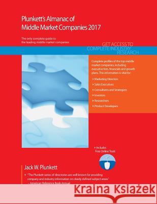 Plunkett's Almanac of Middle Market Companies 2017: Middle Market Industry Market Research, Statistics, Trends & Leading Companies Jack  W. Plunkett   9781628314137 Plunkett Research, Ltd - książka