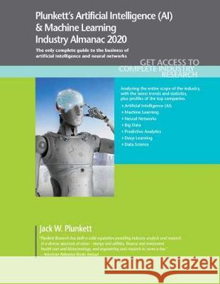 Plunkett's Artificial Intelligence (AI) & Machine Learning Industry Almanac 2020: Artificial Intelligence (AI) & Machine Learning Industry Market Rese Jack W. Plunkett 9781628315547 Plunkett Research - książka