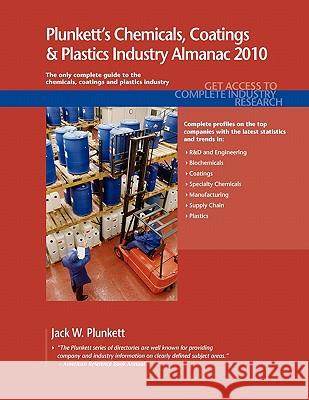 Plunkett's Chemicals, Coatings & Plastics Industry Almanac 2010 : Chemicals, Coatings & Plastics Industry Market Research, Statistics, Trends & Leading Companies Jack W. Plunkett 9781593921477 Plunkett Research - książka