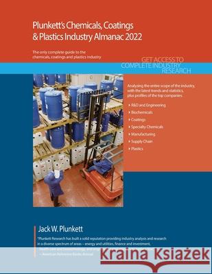 Plunkett's Chemicals, Coatings & Plastics Industry Almanac 2022: Chemicals, Coatings & Plastics Industry Market Research, Statistics, Trends and Leadi Jack Plunkett 9781628316087 Plunkett Research - książka