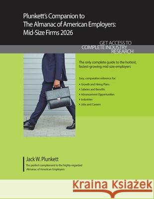 Plunkett's Companion to The Almanac of American Employers 2026: Market Research, Statistics and Trends Pertaining to America's Hottest Mid-Size Employ Jack W. Plunkett 9781647881078 Plunkett Research - książka