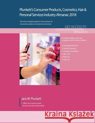 Plunkett's Consumer Products, Cosmetics, Hair & Personal Services Industry Almanac 2018: Consumer Products, Cosmetics, Hair & Personal Services Indust Jack W. Plunkett 9781628314779 Plunkett Research - książka