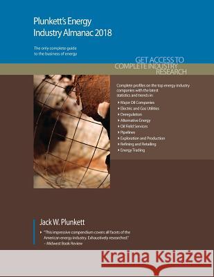 Plunkett's Energy Industry Almanac 2018: Energy, Utilities, Oil & Gas Industry Market Research, Statistics, Trends & Leading Companies Jack W. Plunkett 9781628314588 Plunkett Research - książka