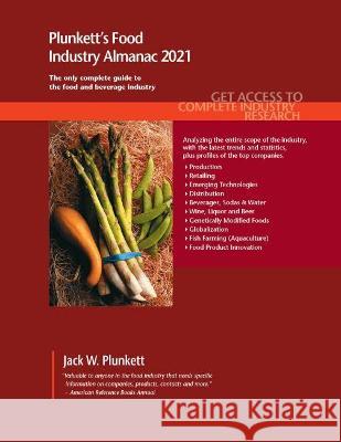 Plunkett's Food Industry Almanac 2021: Food Industry Market Research, Statistics, Trends and Leading Companies Plunkett, Jack W. 9781628315639 Plunkett Research, Ltd - książka