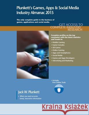 Plunkett's Games, Apps & Social Media Industry Almanac 2015 Jack W. Plunkett 9781628313338 Plunkett Research - książka