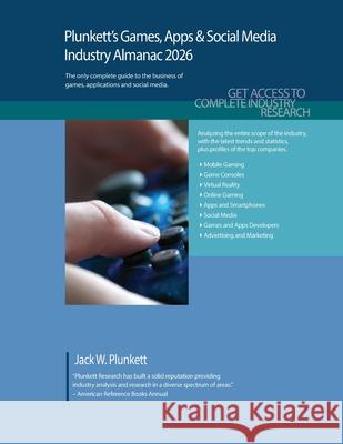 Plunkett's Games, Apps & Social Media Industry Almanac 2026: Games, Apps & Social Media Industry Market Research, Statistics, Trends and Leading Compa Jack W. Plunkett 9781647880804 Plunkett Research - książka