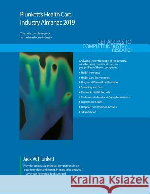 Plunkett's Health Care Industry Almanac 2019: Health Care Industry Market Research, Statistics, Trends and Leading Companies Jack W. Plunkett 9781628315097 Plunkett Research - książka