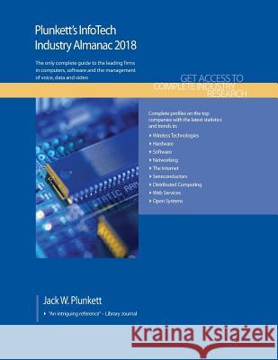 Plunkett's Infotech Industry Almanac 2018: Infotech, Computers, Software & Hardware Industry Market Research, Statistics, Trends & Leading Companies Jack W. Plunkett 9781628314663 Plunkett Research - książka
